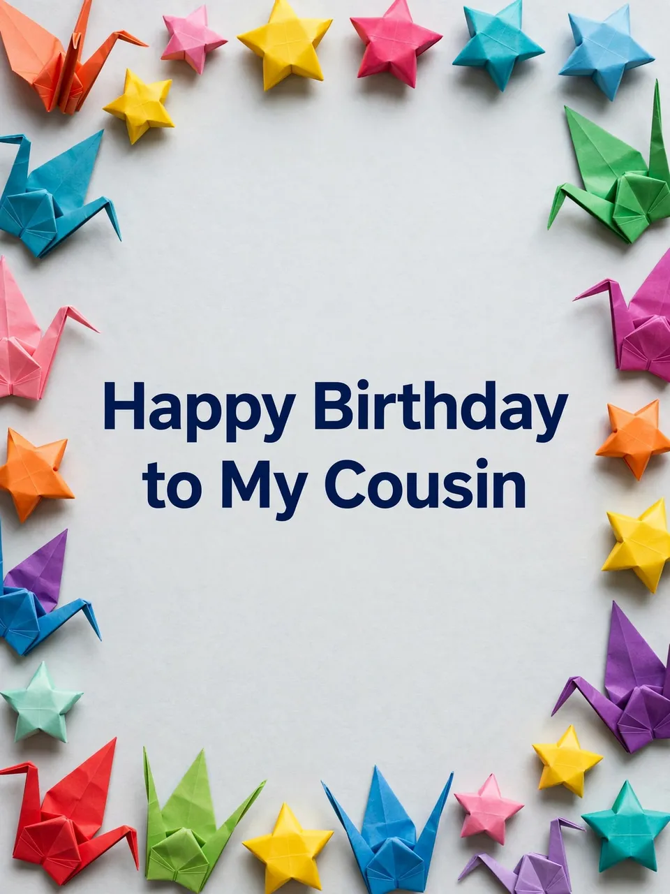 "Happy Birthday to My Cousin" centered on pale grey background framed by bright colorful origami stars and cranes