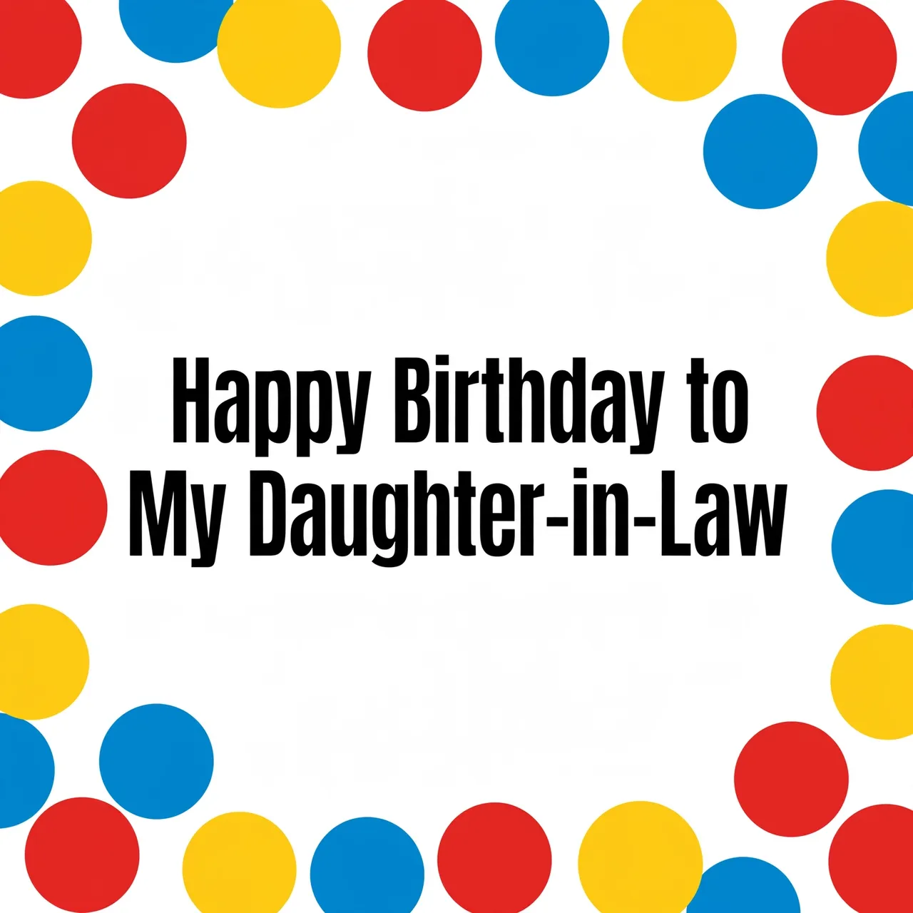 Centered bold black text reading "Happy Birthday to My Daughter-in-Law" framed by red, yellow and blue polka dots on a white