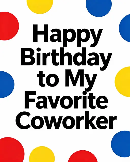 Bold black centered text reads "Happy Birthday to My Favorite Coworker" surrounded by red, yellow and blue polka dots on a