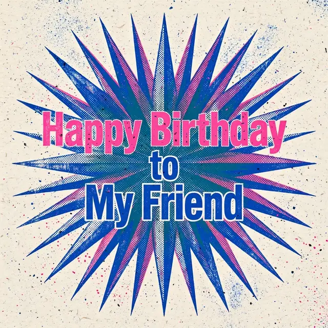 Risograph print of a star burst with bold text reading "Happy Birthday to My Friend" in pink and blue grainy ink