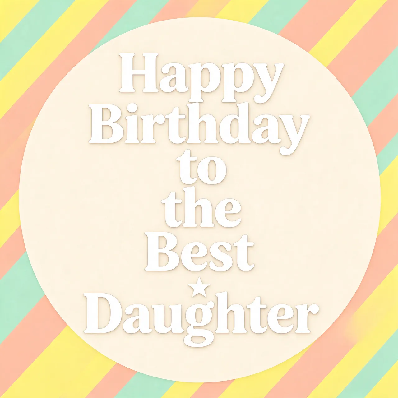 "Happy Birthday to the Best Daughter" text in a cream circle over soft diagonal mint, peach, and lemon striped background