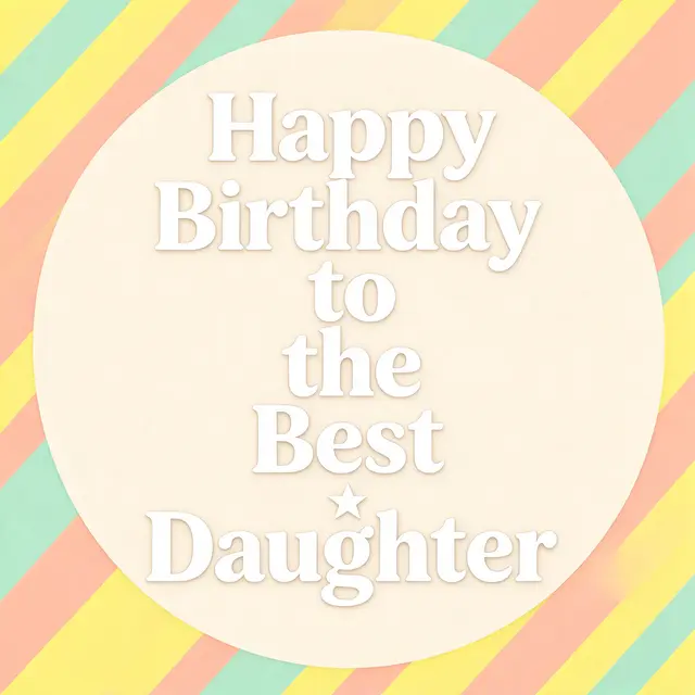 "Happy Birthday to the Best Daughter" text in a cream circle over soft diagonal mint, peach, and lemon striped background