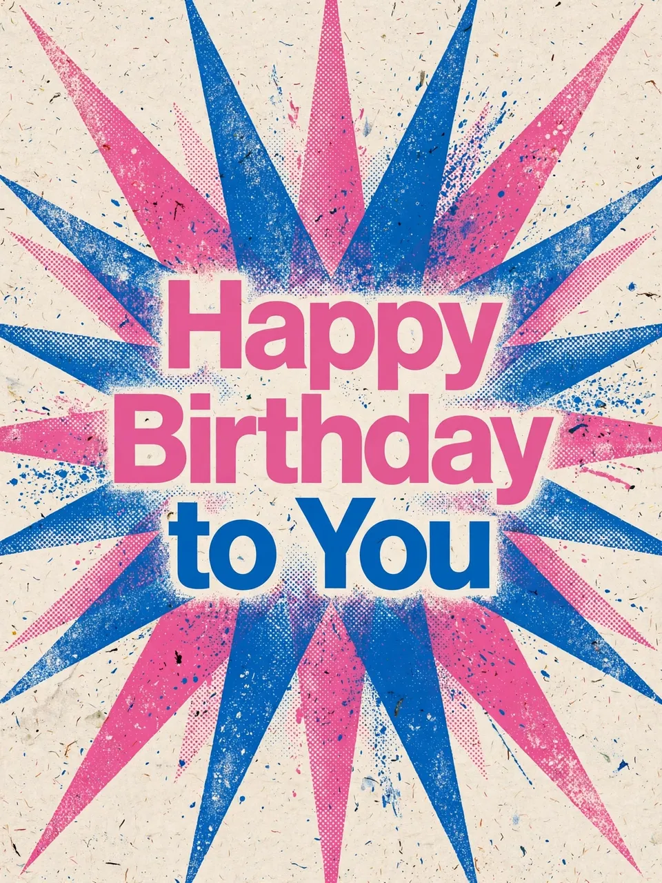 "Happy Birthday to You" bold sans-serif text centered over a pink and blue risograph star burst on speckled cream paper