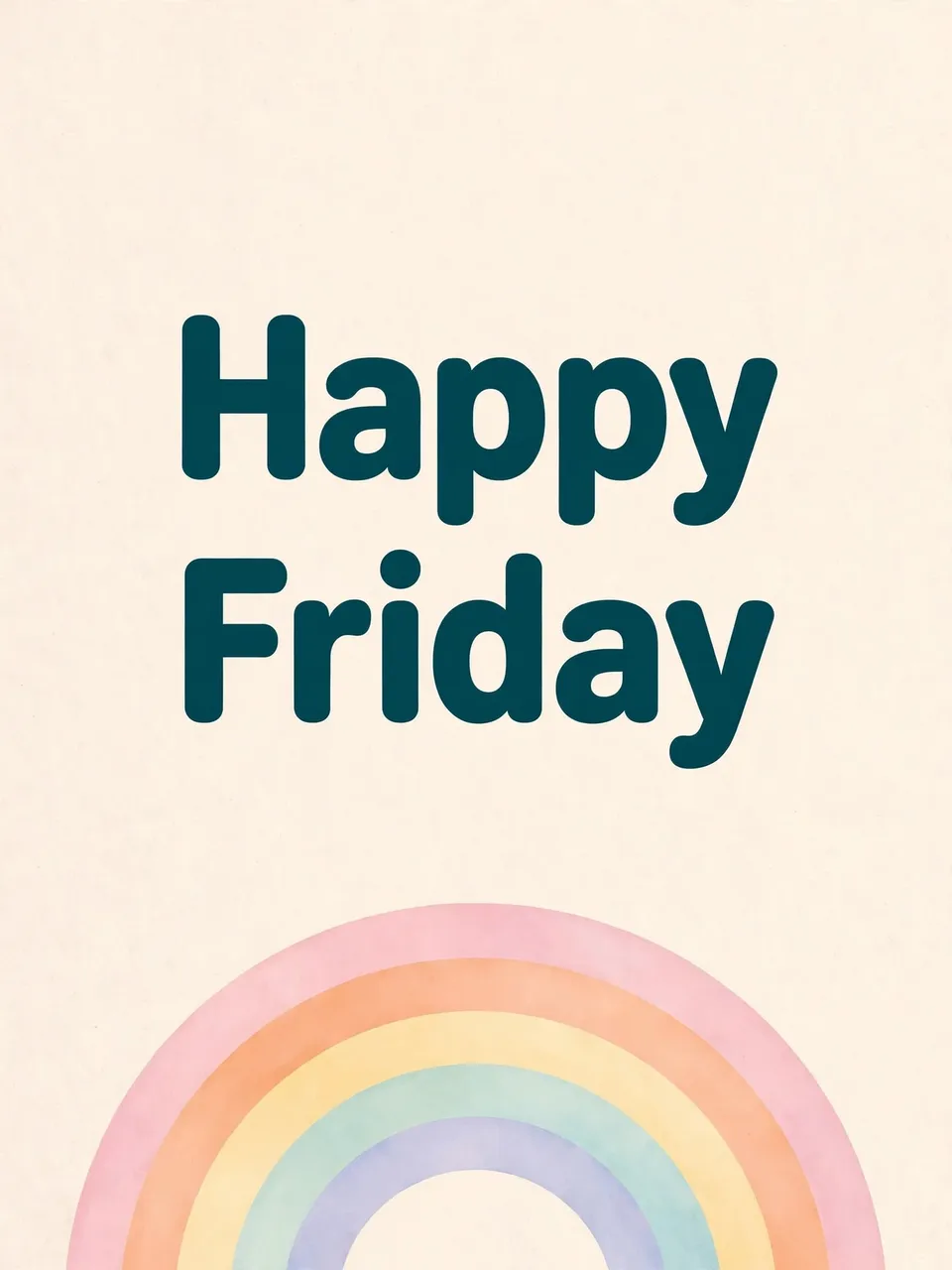 "Happy Friday" in bold dark teal rounded text above a soft pastel rainbow on a cream background
