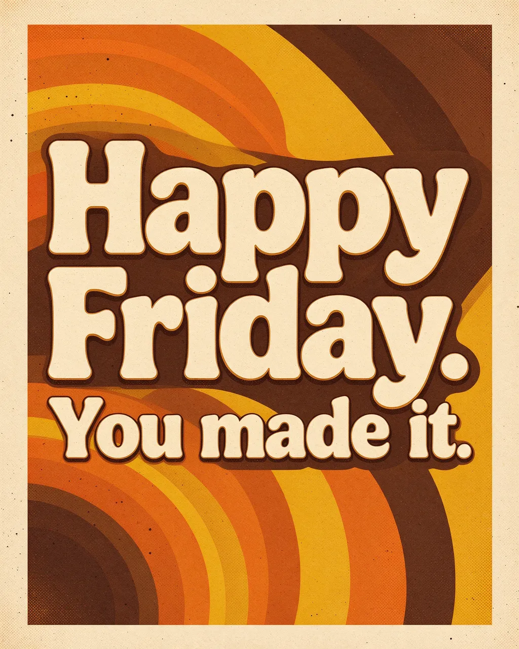 Retro 1970s style poster with curved orange, mustard, and brown stripes displaying the text "Happy Friday. You made it."