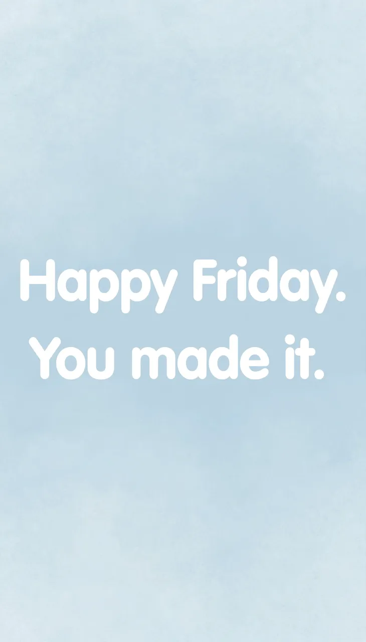 Text reading "Happy Friday. You made it." in rounded white sans-serif type on a pale sky blue vertical background.