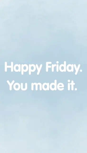 Text reading "Happy Friday. You made it." in rounded white sans-serif type on a pale sky blue vertical background.
