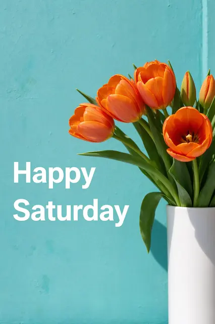 "Happy Saturday" white text next to orange tulips in a white vase against a bright teal wall