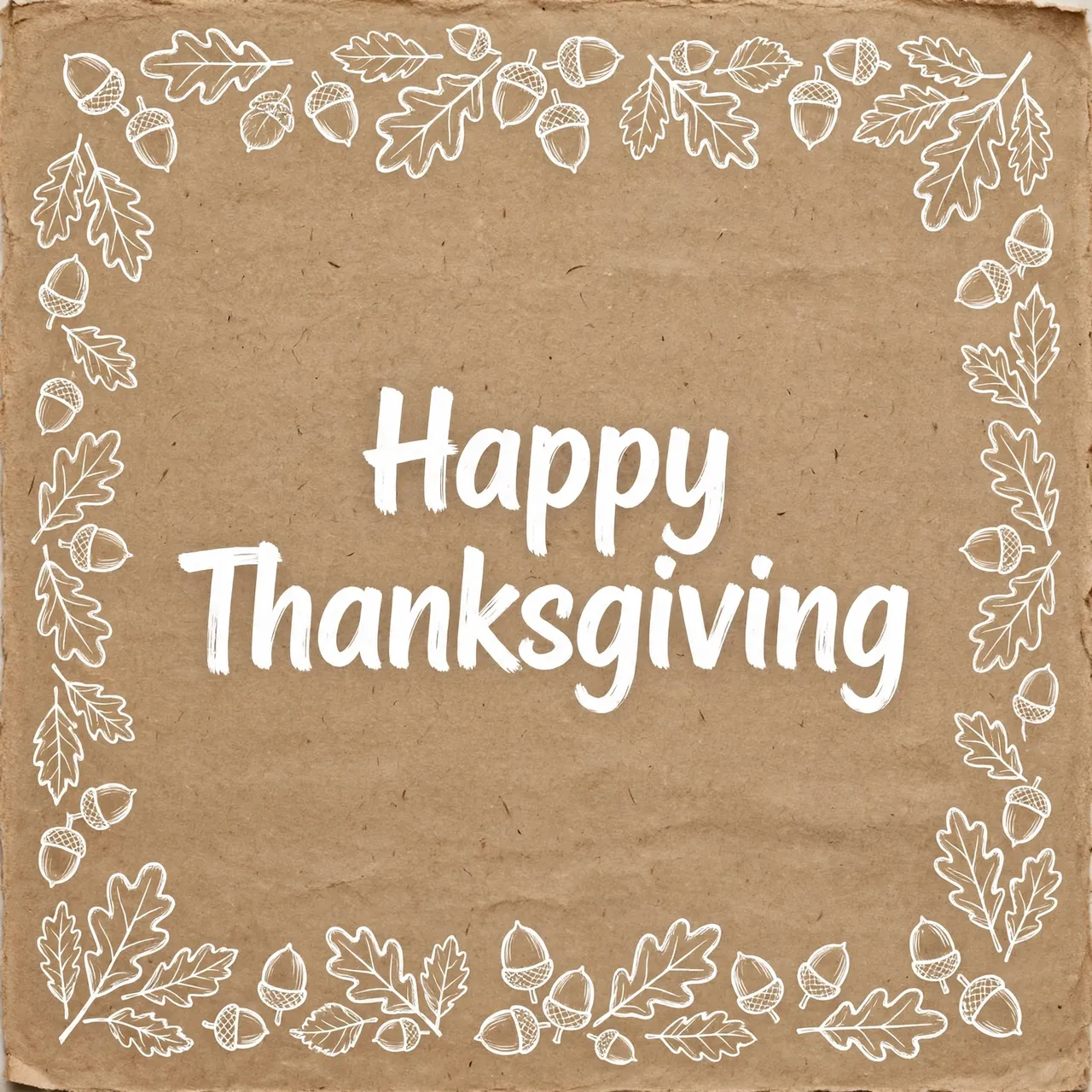 White brush lettering reading "Happy Thanksgiving" centered on kraft paper, framed by hand-drawn leaves and acorns.