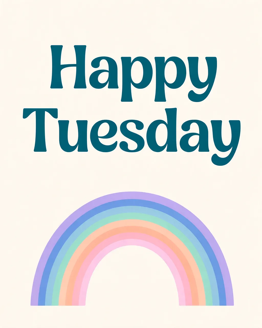 "Happy Tuesday" in bold dark teal rounded lettering above a pastel rainbow arch on a cream background