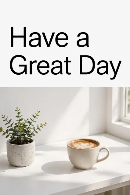 "Have a Great Day" text above a latte cup and small potted plant on a bright sunlit white desk