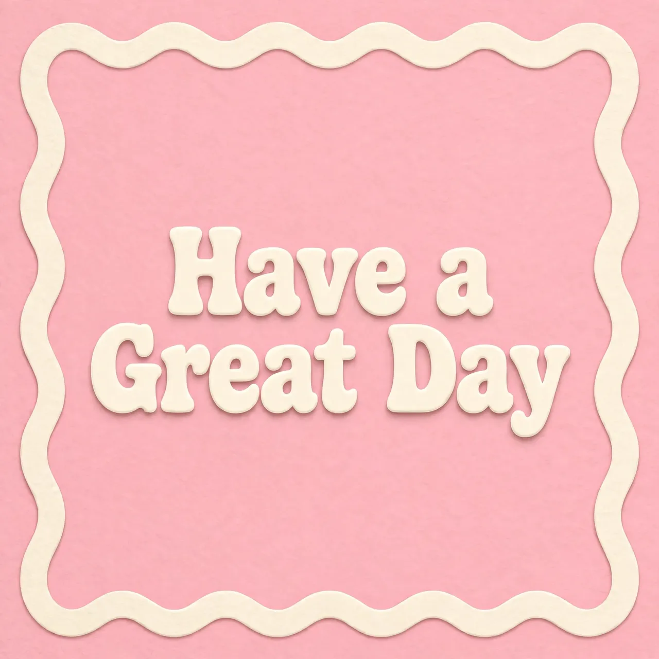 Centered chunky cream retro text reading "Have a Great Day" inside a wavy cream border on a soft pink background