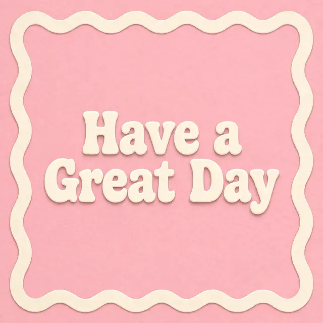 Centered chunky cream retro text reading "Have a Great Day" inside a wavy cream border on a soft pink background