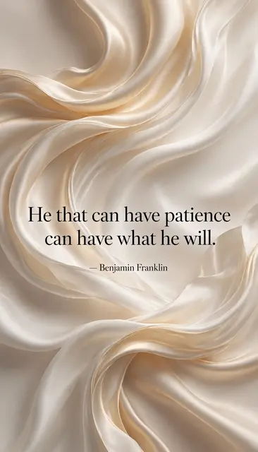 Elegant flowing champagne and ivory silk waves with the quote "He that can have patience can have what he will." by Benjamin