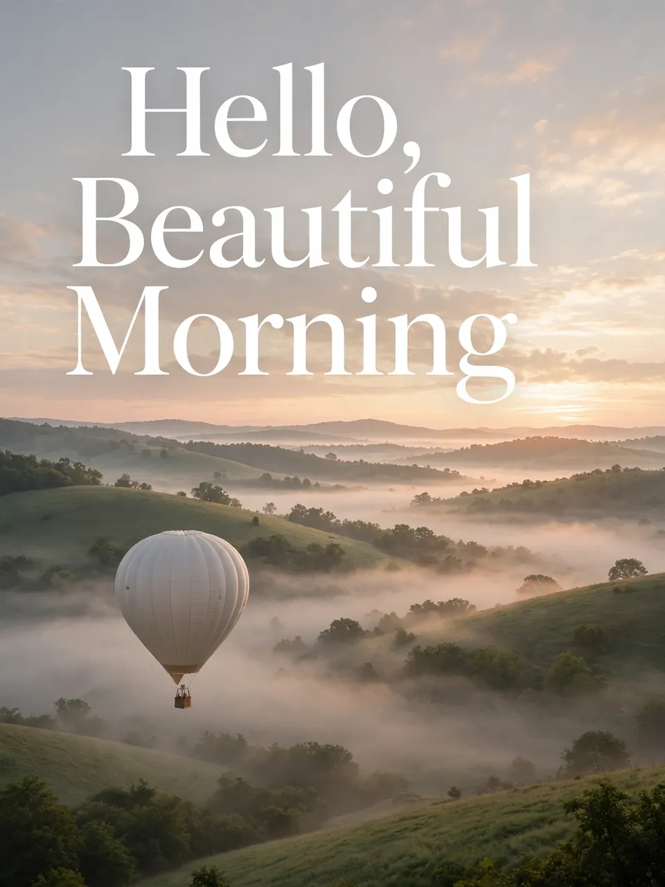 "Hello, Beautiful Morning" white serif text sits above a plain hot air balloon drifting over misty rolling hills at sunrise.