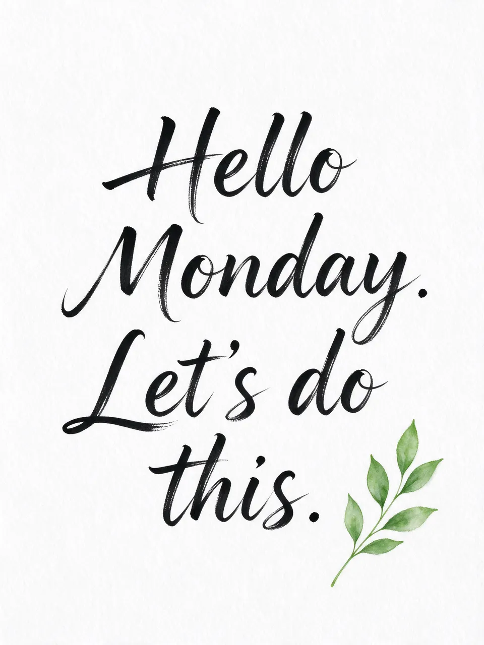 Black brush lettering reading "Hello Monday. Let's do this." sits on white watercolor paper beside a small green leaf sprig.
