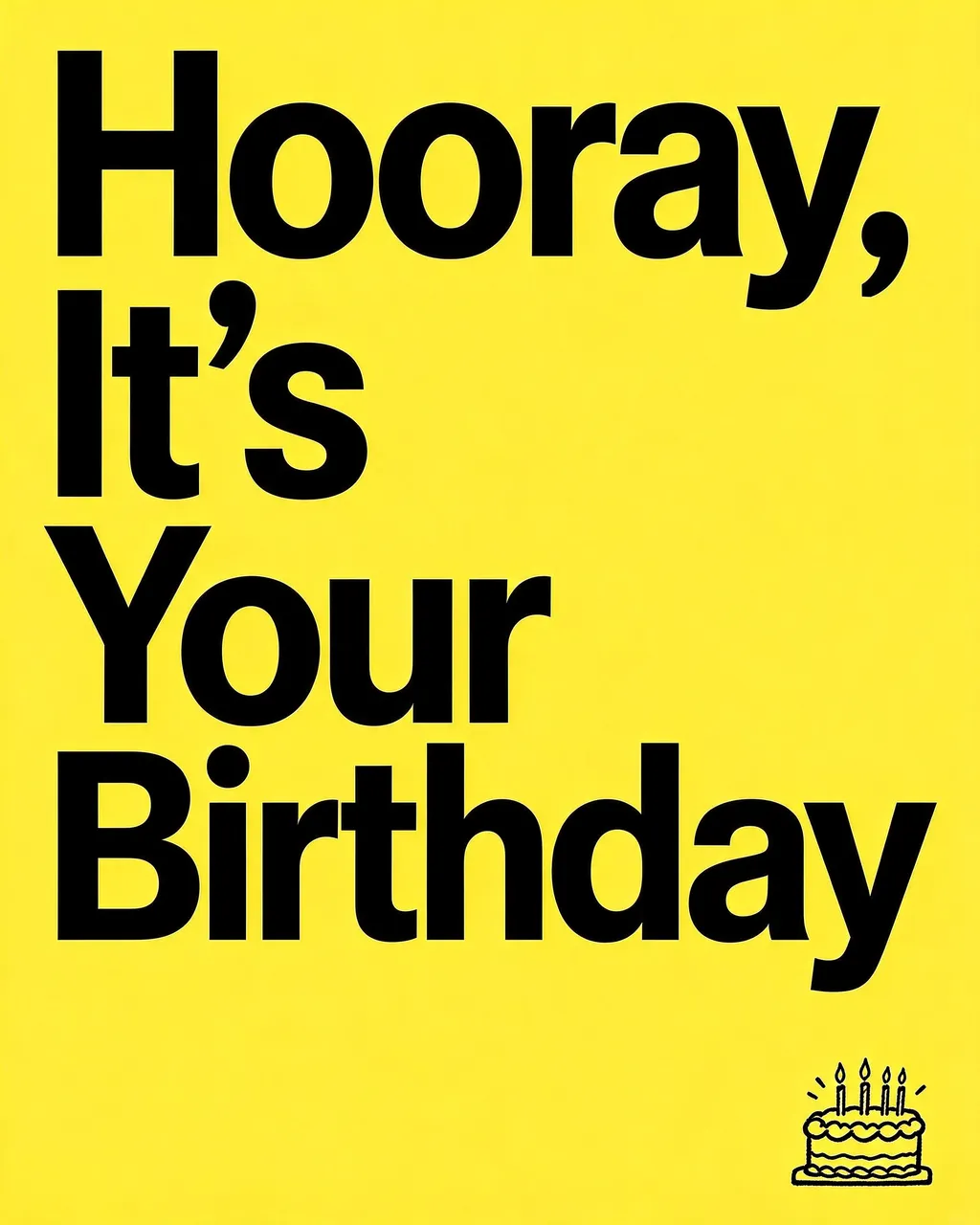 Bold black condensed text reading "Hooray, It's Your Birthday" with a small cake doodle on a bright yellow background