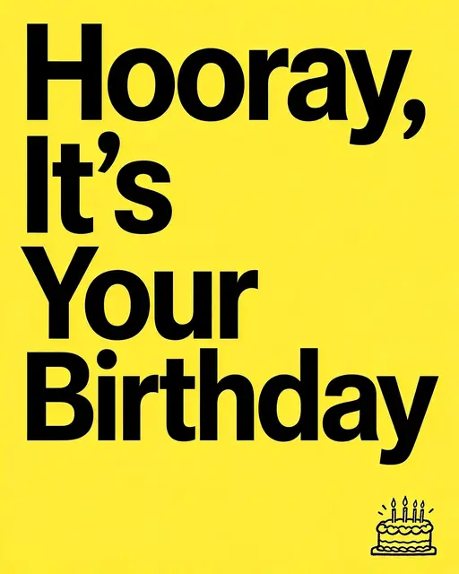 Bold black condensed text reading "Hooray, It's Your Birthday" with a small cake doodle on a bright yellow background