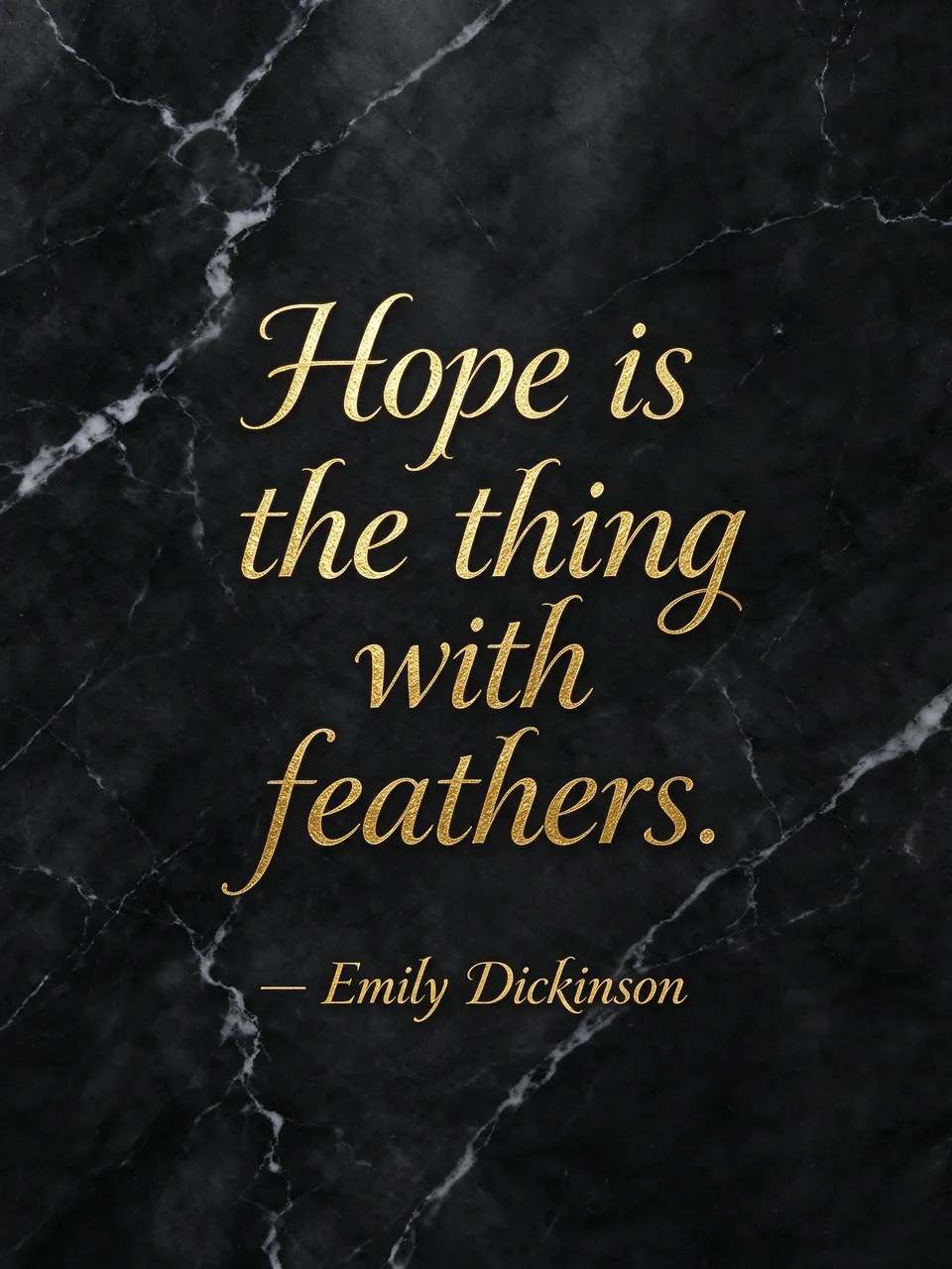 Gold foil script quote reading "Hope is the thing with feathers. — Emily Dickinson" centered on polished black marble