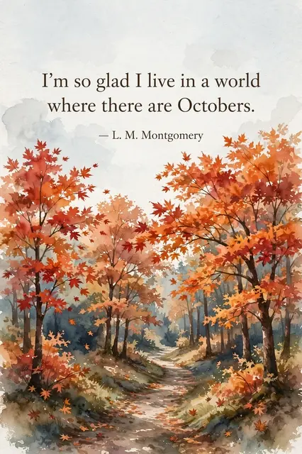 Watercolor autumn forest path scene with the quote "I'm so glad I live in a world where there are Octobers. — L. M.