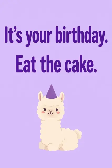"It's your birthday. Eat the cake." in bold purple type above a cute llama in a party hat on a lavender background