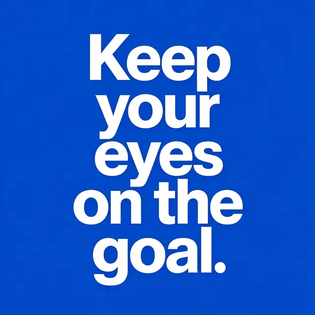 Bold white sans-serif text reading "Keep your eyes on the goal." centered on a solid cobalt blue background