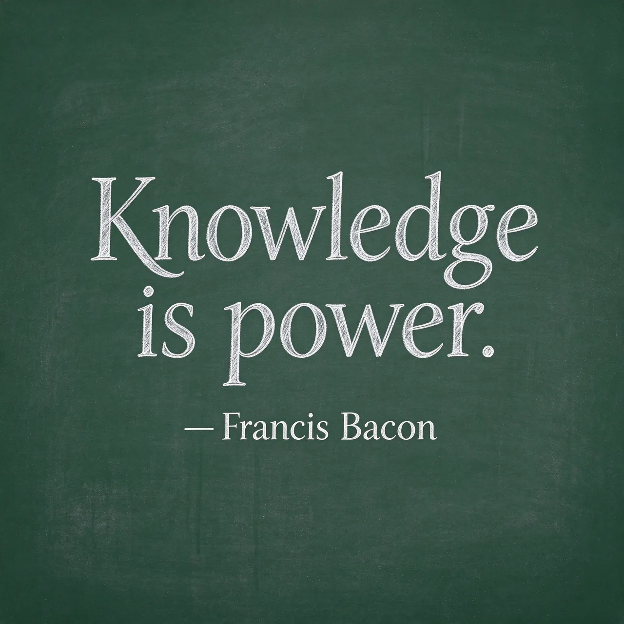 White chalk lettering reading "Knowledge is power. — Francis Bacon" displayed on a textured green chalkboard background