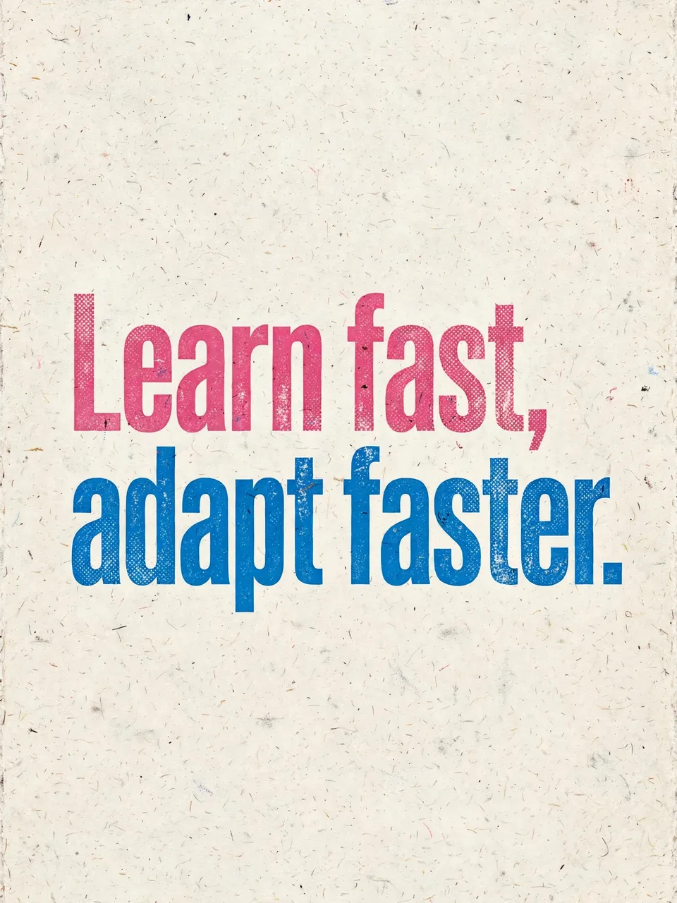 Risograph print displaying the quote "Learn fast, adapt faster." in pink and blue bold sans-serif type on textured off-white