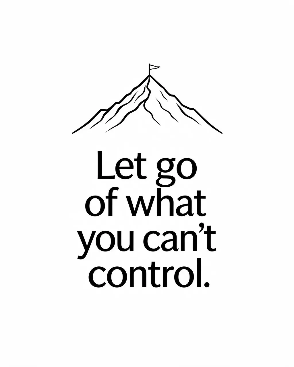 Minimalist black line art mountain with a flag above the quote "Let go of what you can't control." on a white background