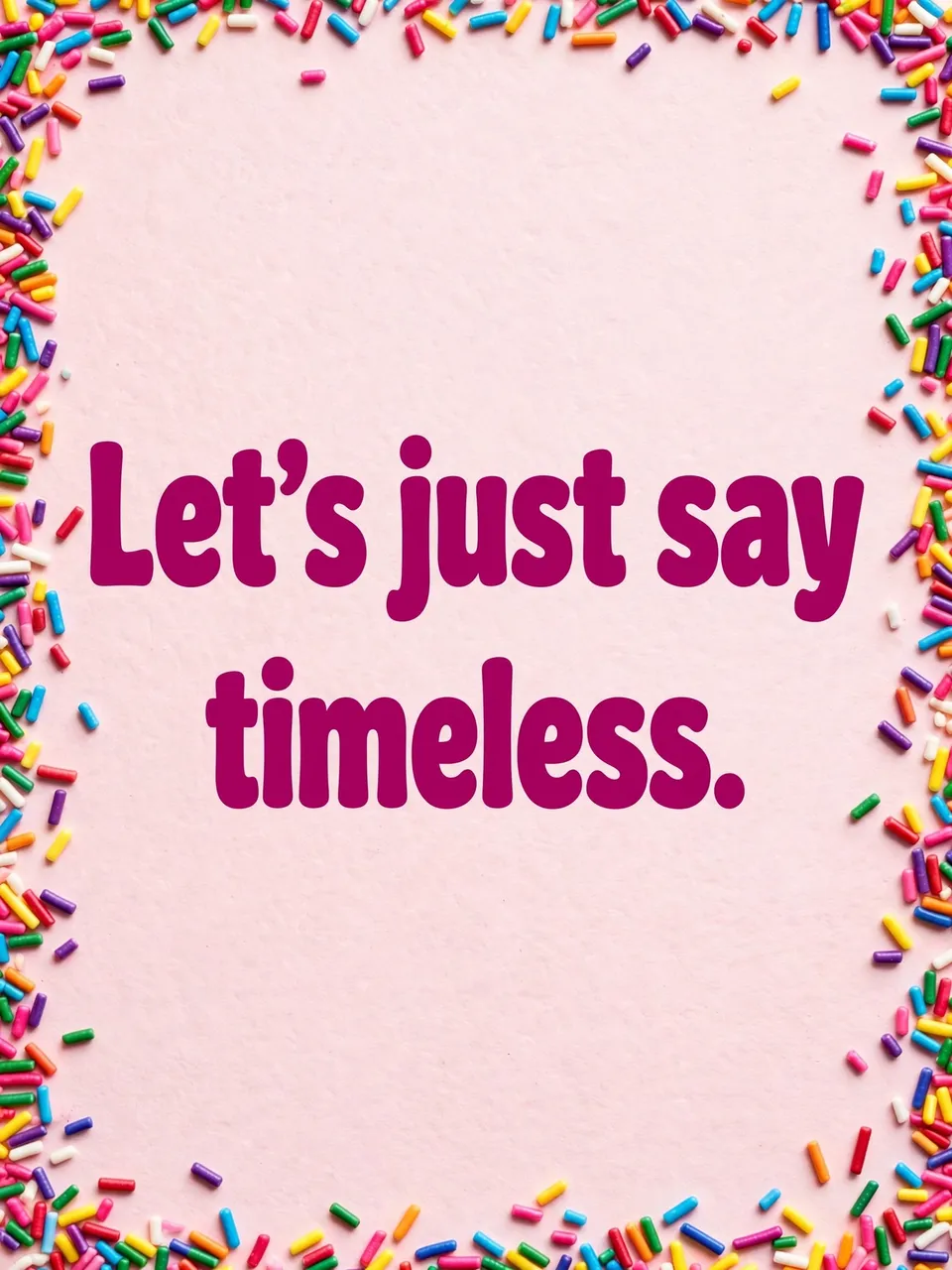 Chunky magenta text reading "Let's just say timeless." sits on a pastel pink background framed by scattered rainbow