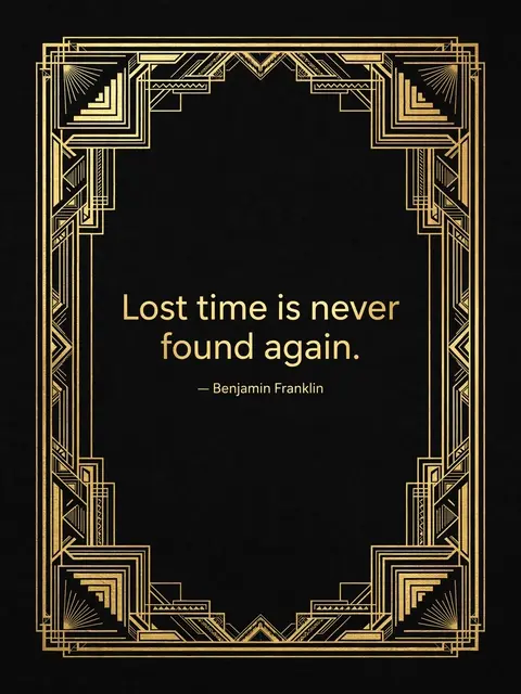 Art deco poster with a gold geometric frame on a black background displaying the quote "Lost time is never found again."
