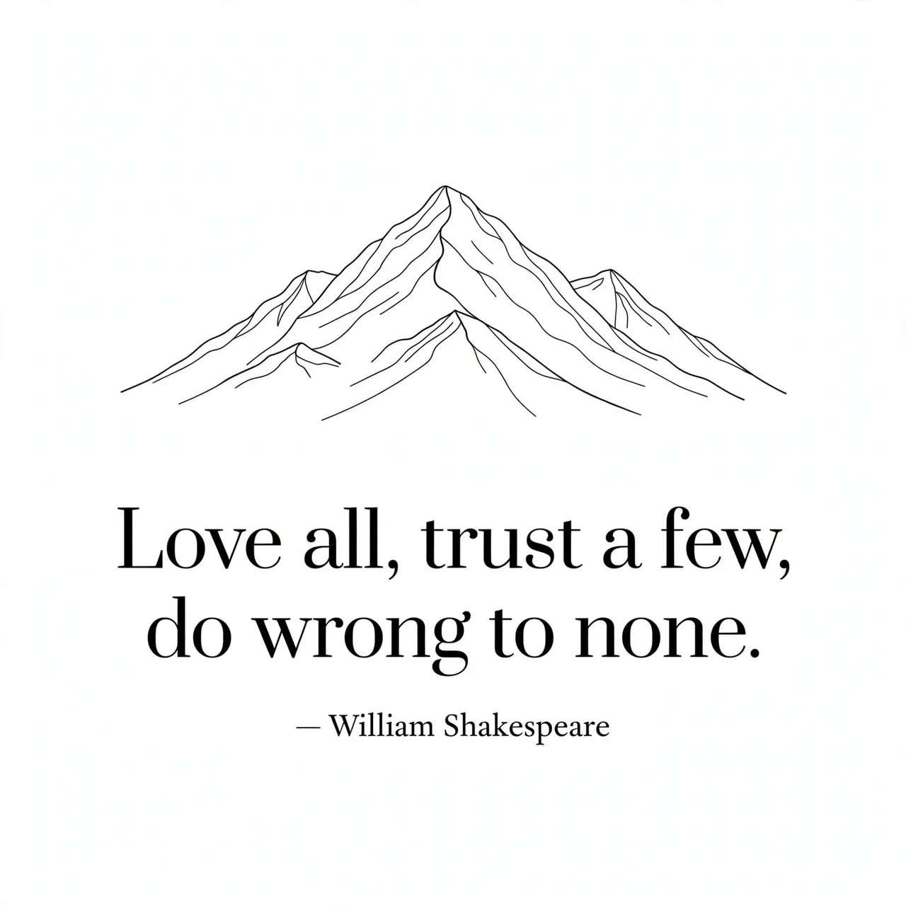 Minimalist black line drawing of a mountain above the quote "Love all, trust a few, do wrong to none. — William Shakespeare"