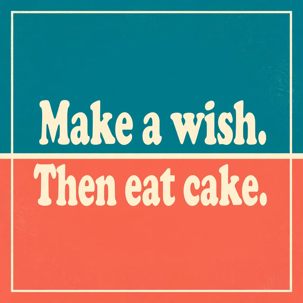 Bold cream retro type on teal and coral color blocks displays the quote "Make a wish. Then eat cake."