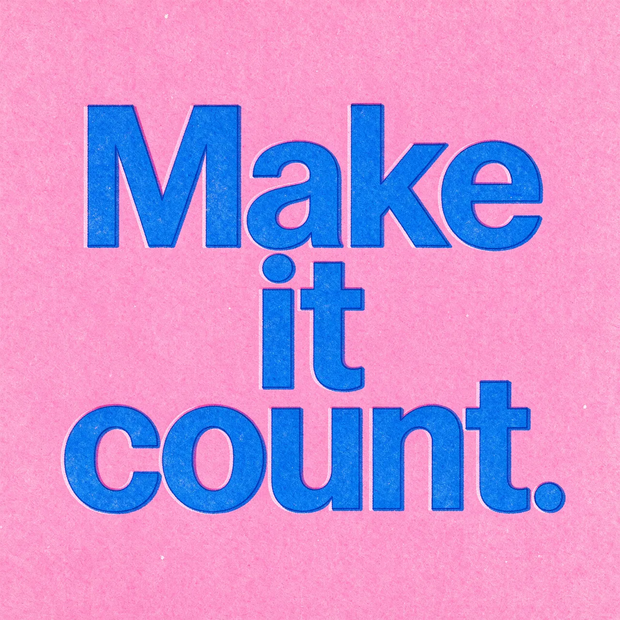 Risograph print with bold blue 'Make it count.' text on a grainy pink background