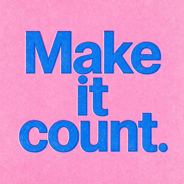Risograph print with bold blue 'Make it count.' text on a grainy pink background