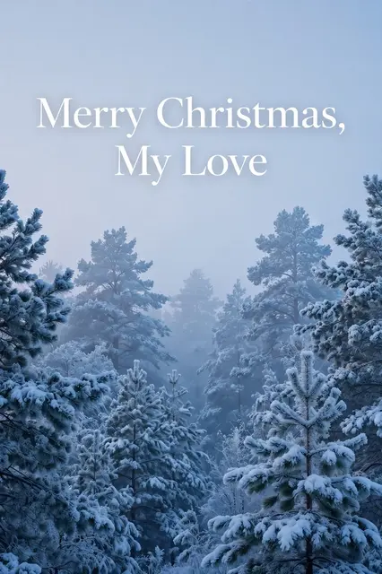 Soft blue foggy winter forest of snow covered pine trees with white text reading "Merry Christmas, My Love"
