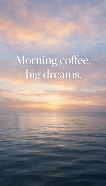 Soft sunrise over a calm ocean with centered text reading "Morning coffee, big dreams."