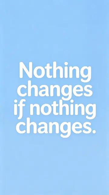Phone wallpaper with pale sky blue background and bold white rounded text reading "Nothing changes if nothing changes."