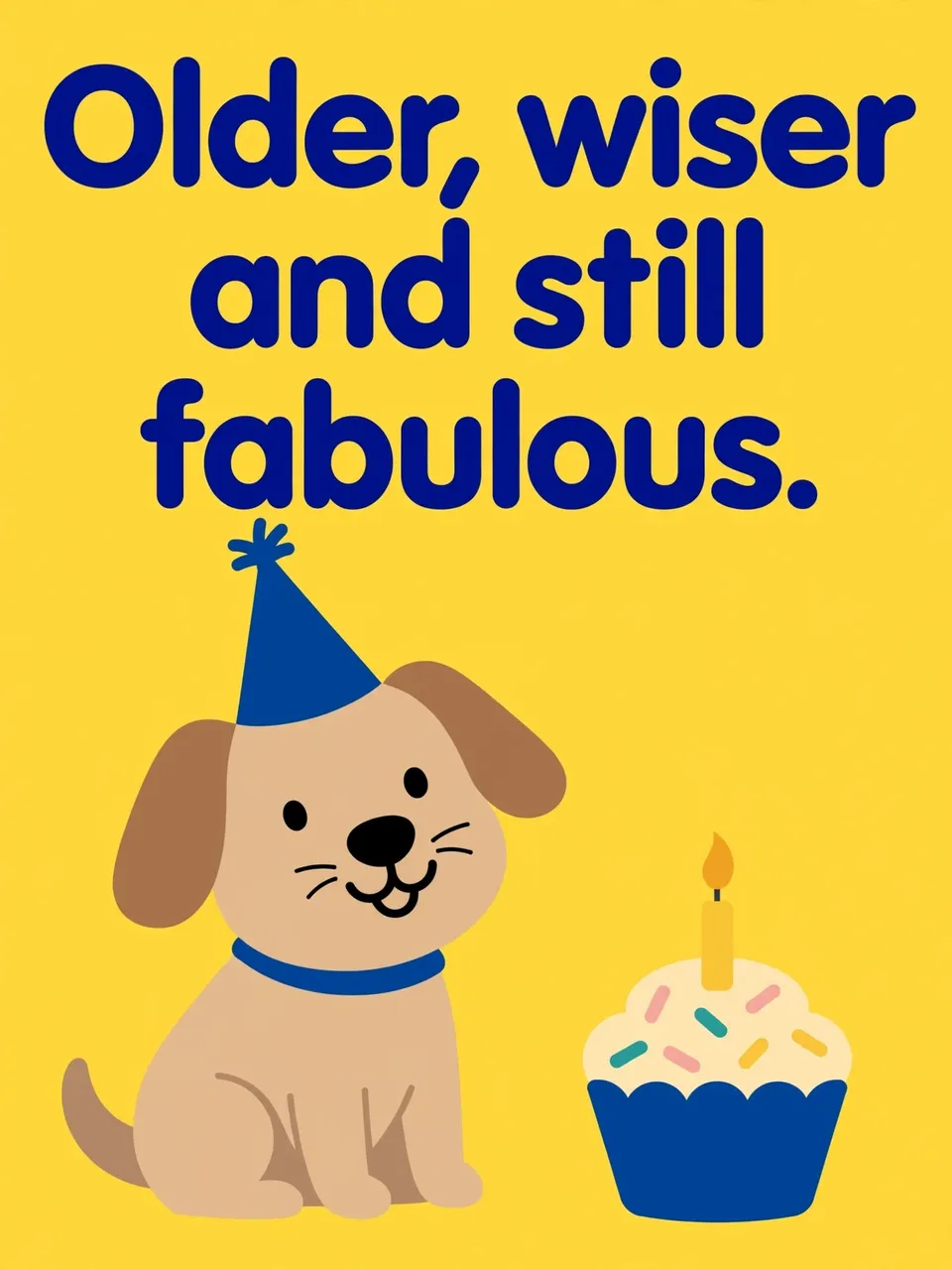"Older, wiser and still fabulous." text above a party hat wearing dog next to a cupcake on a bright yellow background