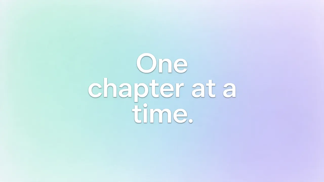 Soft mint to lavender gradient background with rounded white text that reads "One chapter at a time."