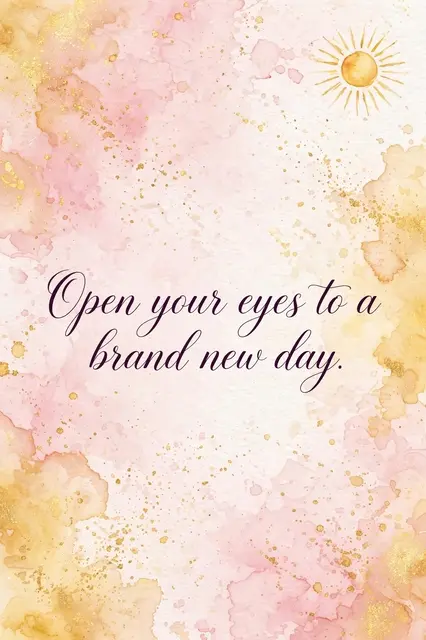"Open your eyes to a brand new day." in dark plum script over a soft pink and gold watercolor wash with a small hand-painted