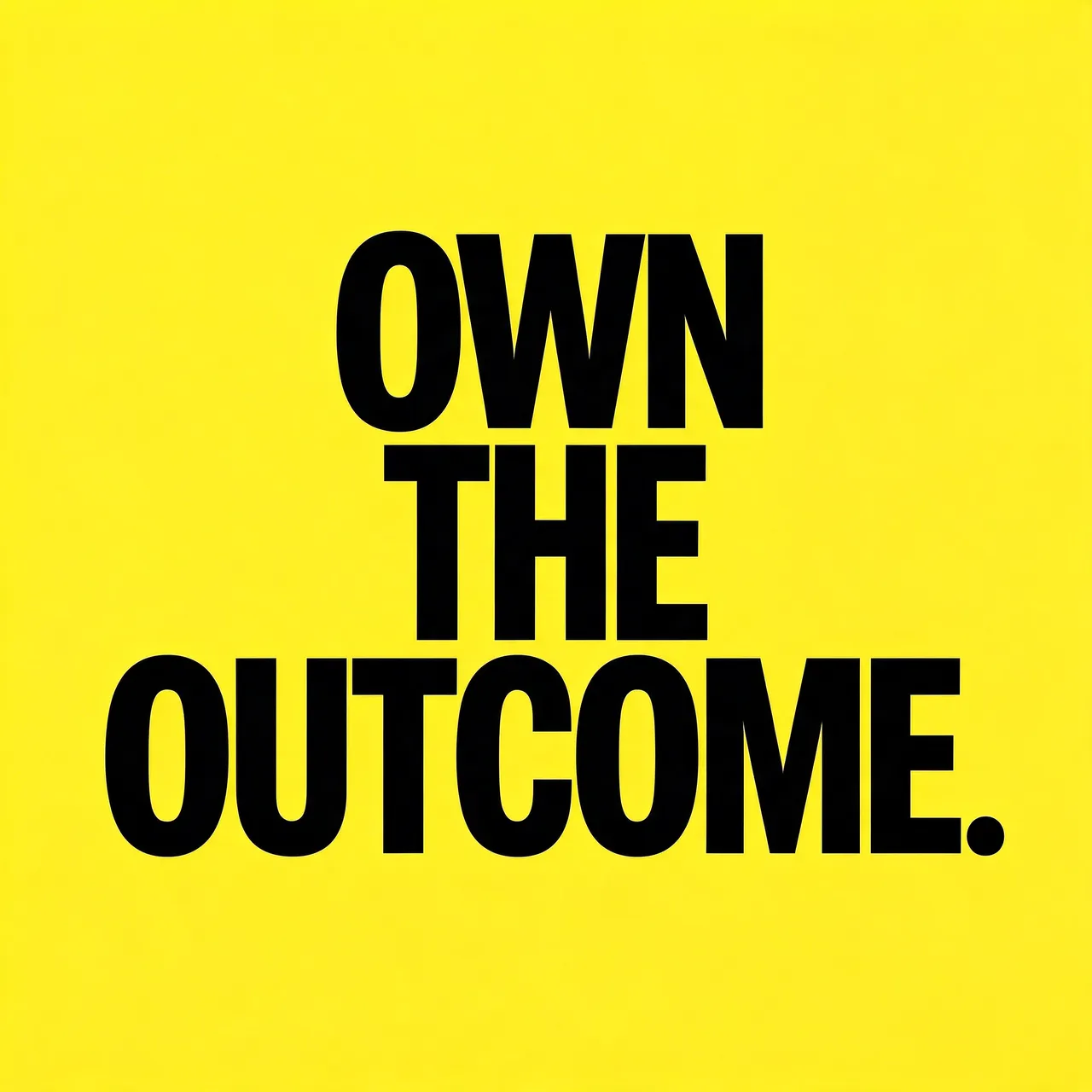 Bold stacked black condensed capital text reading "Own the outcome." centered on a bright solid yellow background