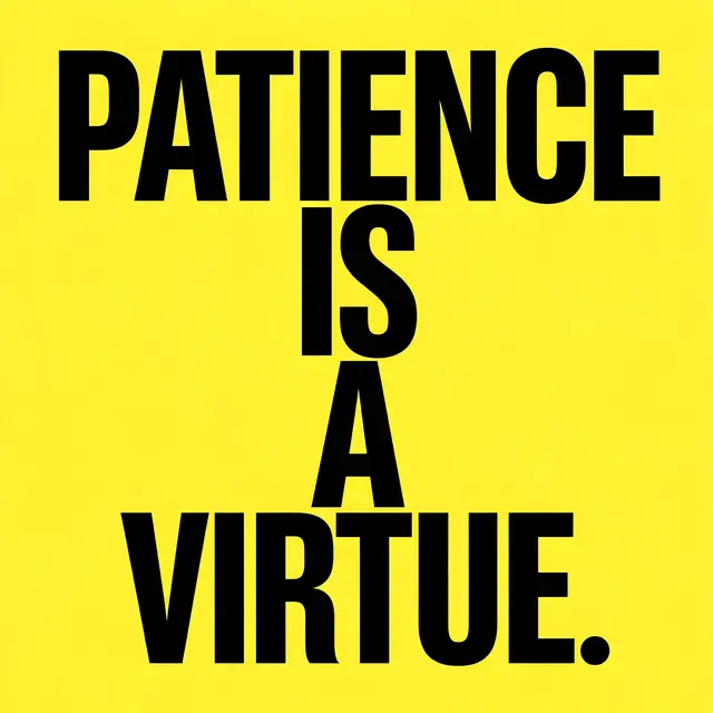 Bold stacked black condensed capital lettering spelling "Patience is a virtue." on a solid bright yellow background