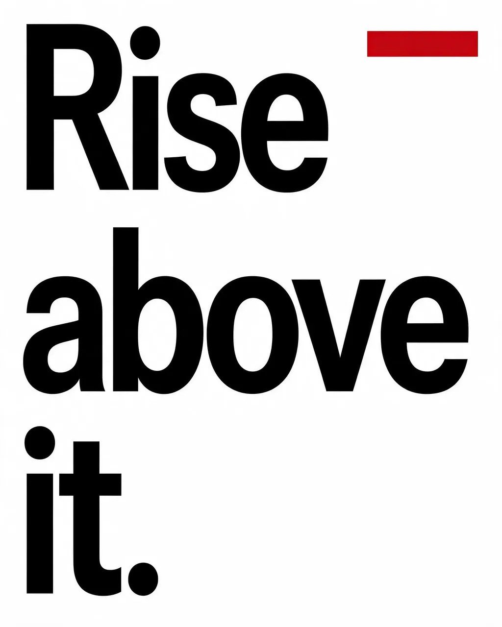 Swiss style typographic poster showing bold black text reading "Rise above it." with a small red accent bar on a plain white