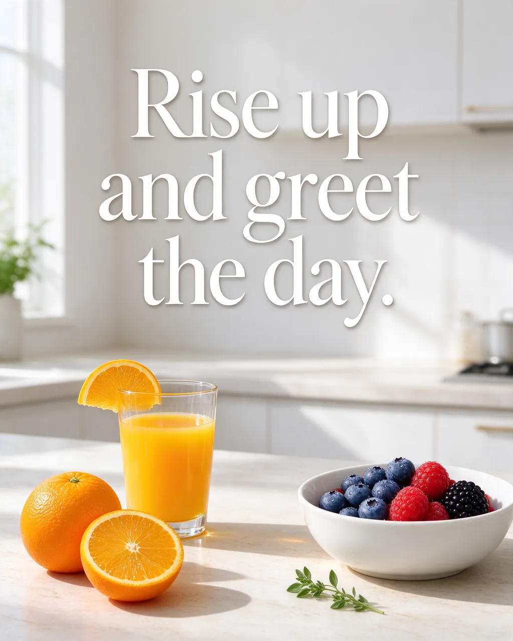 "Rise up and greet the day." displayed over a bright sunny kitchen table with orange juice and fresh berries
