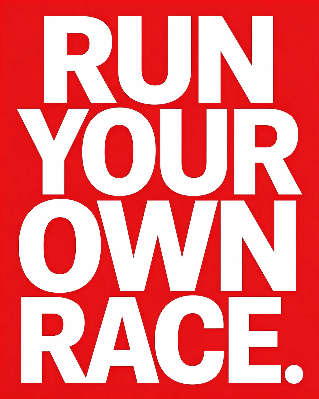 Bold stacked white condensed capital lettering reading "Run your own race." centered on a solid bright red background