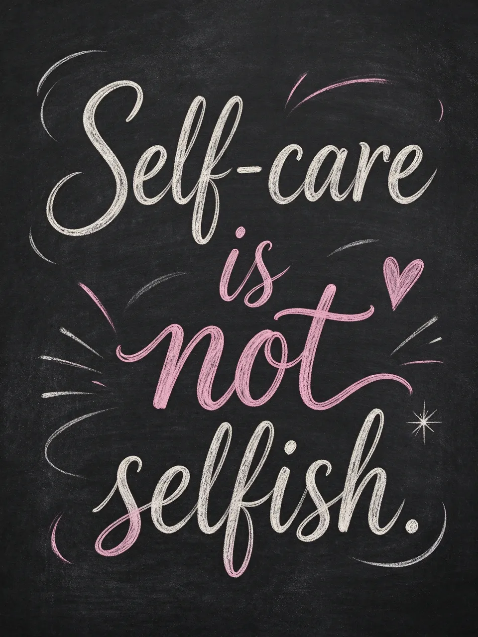 Chalk lettering reading "Self-care is not selfish." with decorative flourishes on a dark chalkboard background