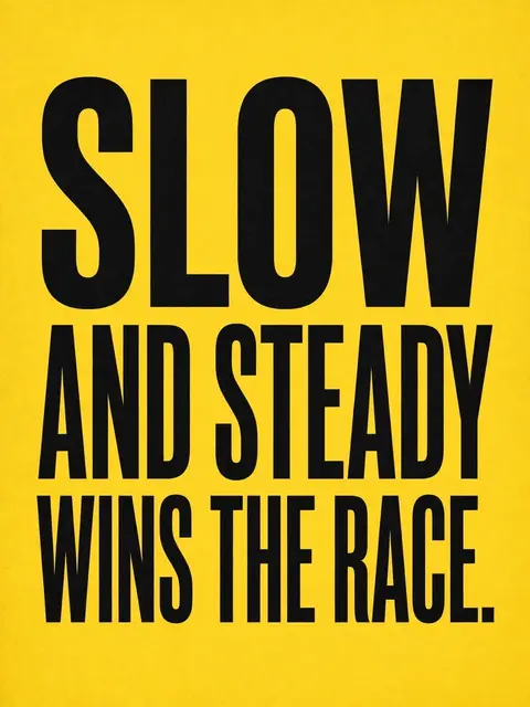 Bold black condensed stacked typography displaying the quote "Slow and steady wins the race." on a bright yellow background