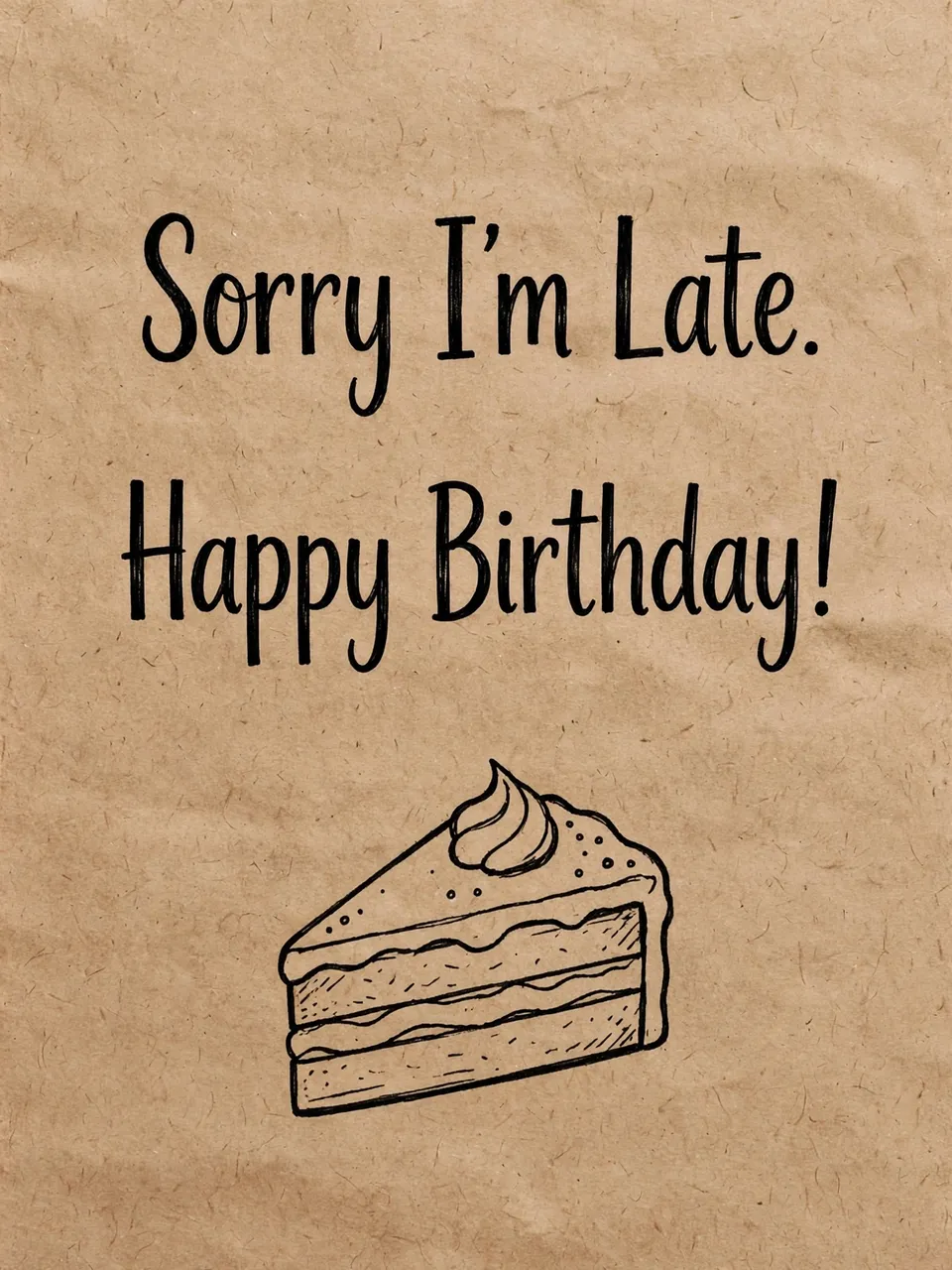 "Sorry I'm Late. Happy Birthday!" hand lettering above a drawn cake slice on kraft paper