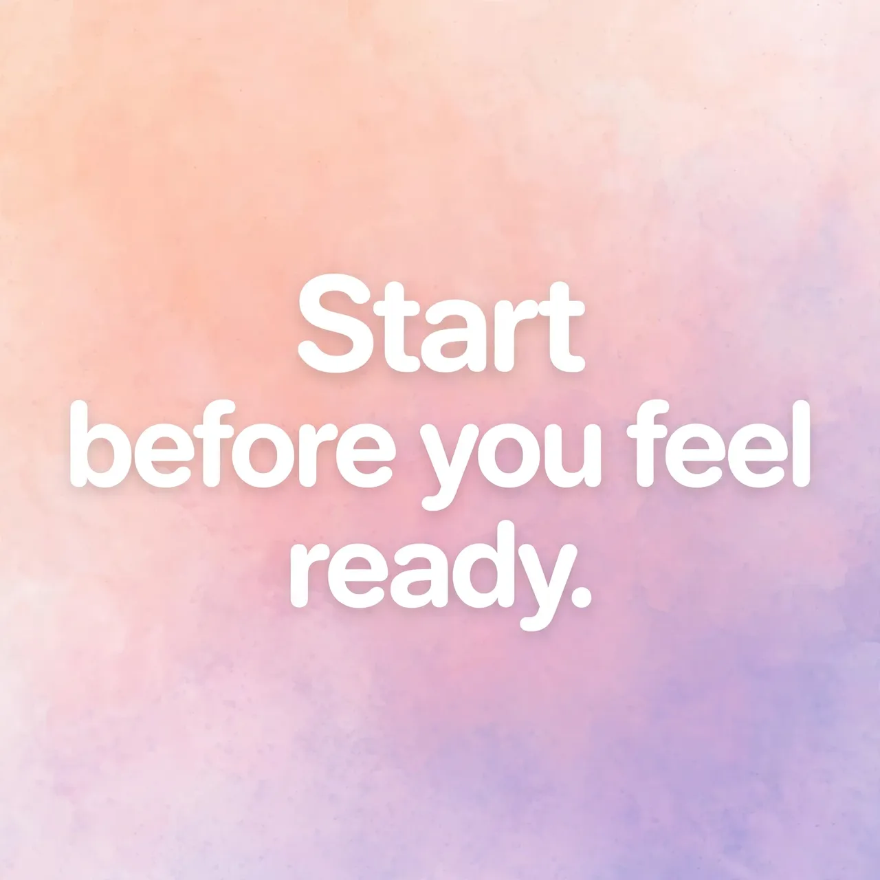 Large rounded white text reading "Start before you feel ready." centered on a soft peach to lilac pastel gradient background